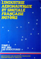 "L'Idustrie Aéronautique et Spatiale Française 1907-1982 TOME2" 1984