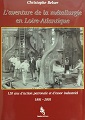 "L'aventure de la métallurgie en Loire-Atlantique" Christophe Belser