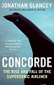 "Concorde the rise and fall of the supersonic airliner" - Jonathan Glancey