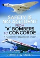 "Safety is no accident from V Bombers to Concorde" - John RW-SMITH